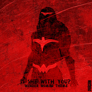 Is She With You? (Wonder Woman Theme)