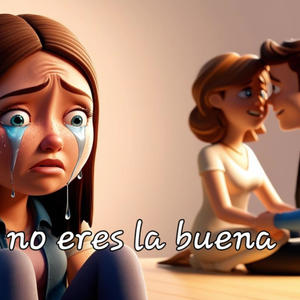 TU NO ERES LA BUENA