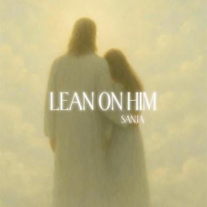 Lean on him