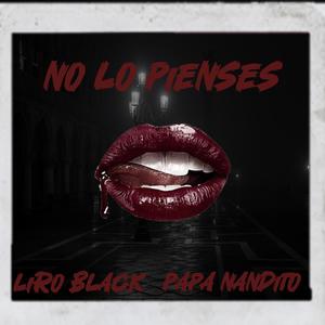 No lo pienses (feat. Liro black & Papa nandito)