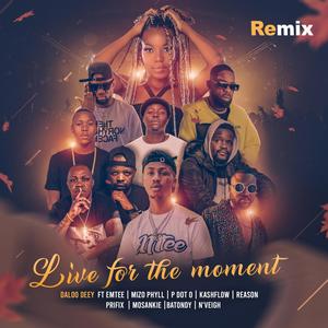 Live for the moment (feat. Emtee, Mizo Phyll, P Dot O, Kashflowtoofab, Reason, Prifix, Mosankie, Batondy & N'veigh) [Remix] [Explicit]