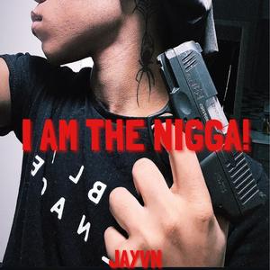 I AM THE NIGGA! (Explicit)