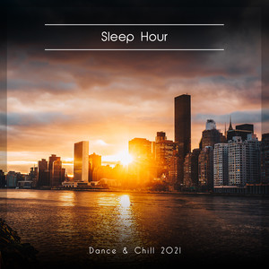 Sleep Hour Dance & Chill 2021