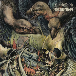 Black Tusk / Dead Yet?