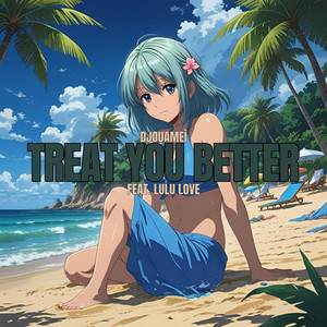 Treat You Better (feat. Lulu Love)