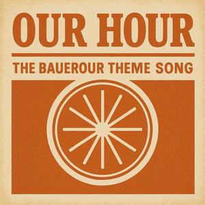 Our Hour (The BauerOur Theme song)