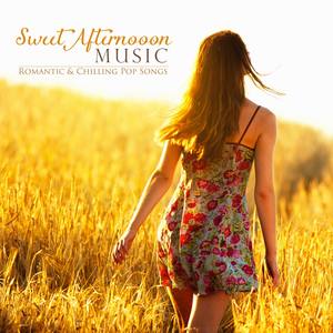 Sweet Afternoon Music: Romantic & Chilling Pop Songs