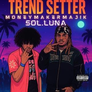 Trend Setter (feat. Sol.Luna) (Explicit)