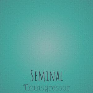 Seminal Transgressor