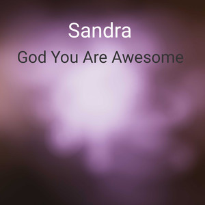 God You Are Awesome