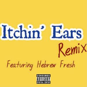 Itchin' Ears (feat. Hebrew Fresh) [Remix]