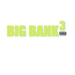 BIG BANK 3 (Explicit)