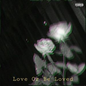 Love Or Be Loved (Explicit)