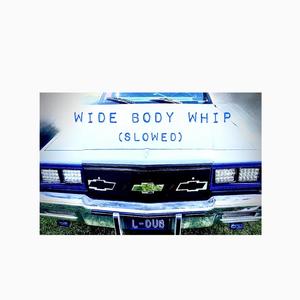 Wide Body Whip (slowed) [Explicit]