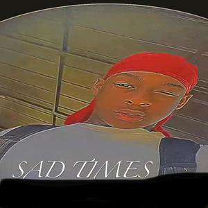 SAD TIMES (Explicit)