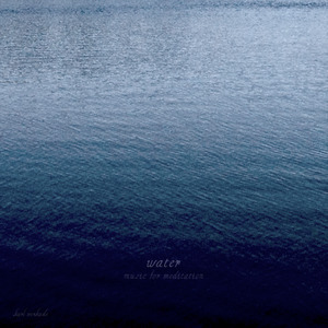 Water: Music for Meditation (Ambient Pads II)