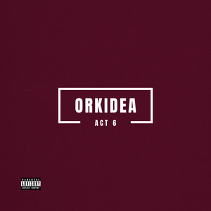ORKIDEA (Act 6|Explicit)