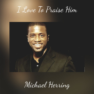 I Love To Praise Him