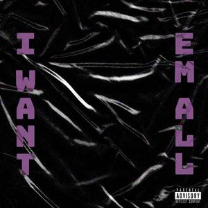 Want em' all (Explicit)