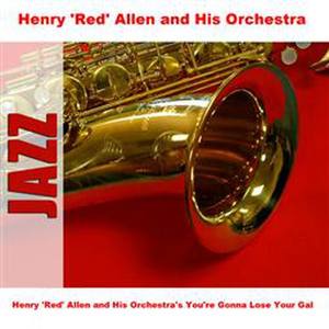 Henry 'Red' Allen And His Orchestra's You're Gonna Lose Your Gal