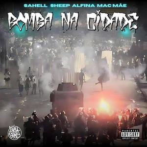 Bomba na Cidade (feat. Sahell, Sheep Rimador Oficial, alfina & MC Mãe) (Explicit)