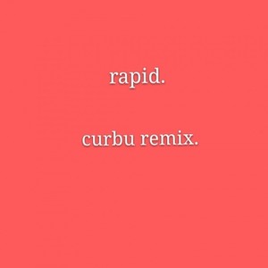 rapid. (curbu remix)