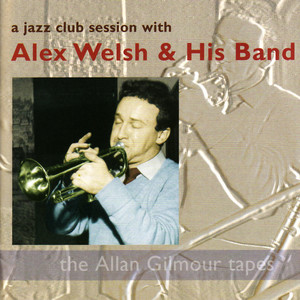 A Jazz Club Session with Alex Welsh & His Band: the Allan Gilmour Tapes