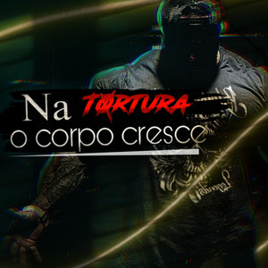 Na Tortura o Corpo Cresce (Explicit)