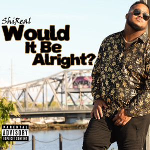 Would It Be Alright? (Explicit)