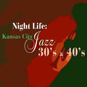 Night Life: Kansas City Jazz Of The 30's And 40's