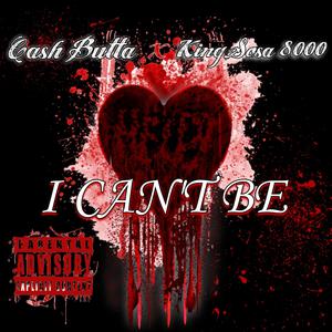 I Can't be (feat. KingSosa 8000) [Explicit]