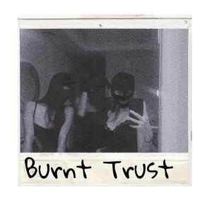 Burnt Trust (Explicit)