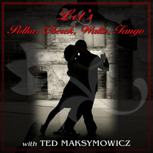 Let's Polka-Oberek-Waltz-Tango With Ted Maksymowicz