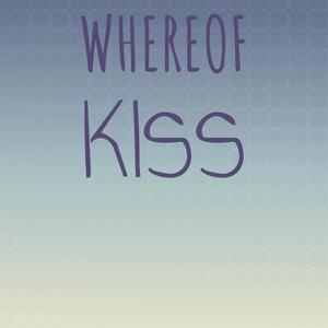 Whereof Kiss