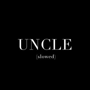 Uncle (slowed)