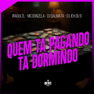 QUEM TA PAGANDO TA DORMINDO (Explicit)