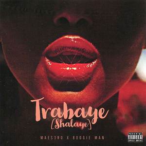 Trabaye (Shalaye) [Explicit]