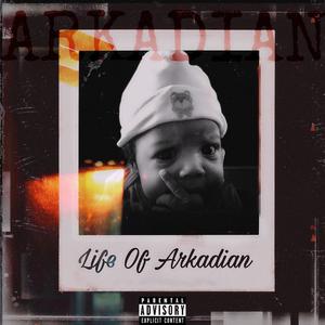 Life of Arkadian (Explicit)