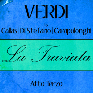 Verdi by Callas, Di Stefano & Campolonghi - La Traviata - Atto Terzo