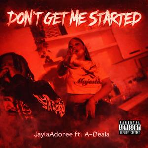 Don't Get Me Started (feat. A-Deala) (Explicit)