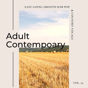 Adult Contemporary: Easy Going Smooth Rnb Pop & Country Vocals, Vol. 19