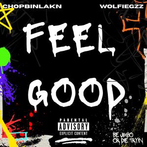 Feel Good (feat. Wolfiegzz & ChopBinlackn) (Explicit)