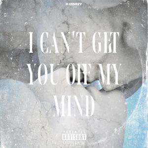 I Can't Get You Off My Mind (Explicit)