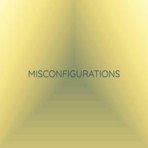 Misconfigurations