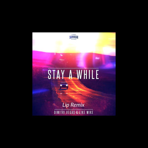 Dimitri Vegas & Like Mike - Stay A While (Lip Remix)
