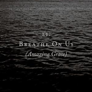 Breathe On Us (Amazing Grace)