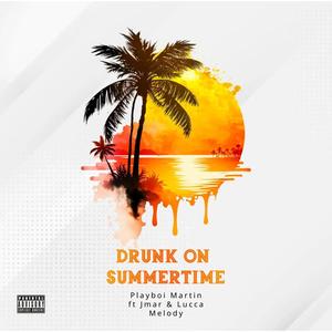 Drunk On Summertime (feat. Playboi Martin & Lucca Melody)