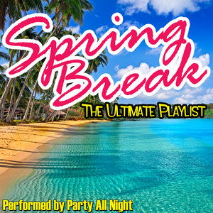 Spring Break - The Ultimate Playlist