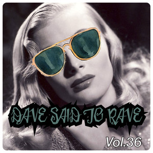 Dave Said To Rave, Vol. 36