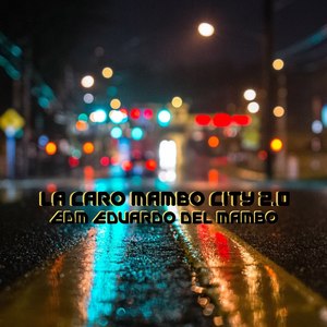 Eduardo del mambo - La Caro Mambo City 2.0 (Explicit)